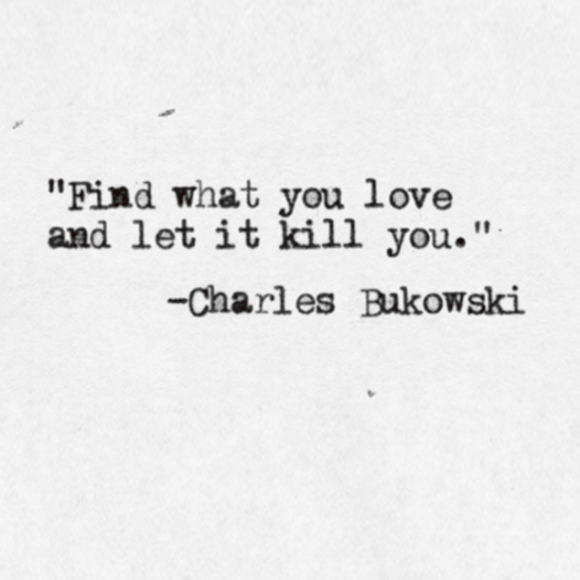 нађи оно што те чини срећним и пусти да те убије