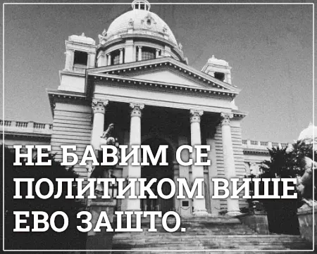 ne bavim se politikom više evo zašto
